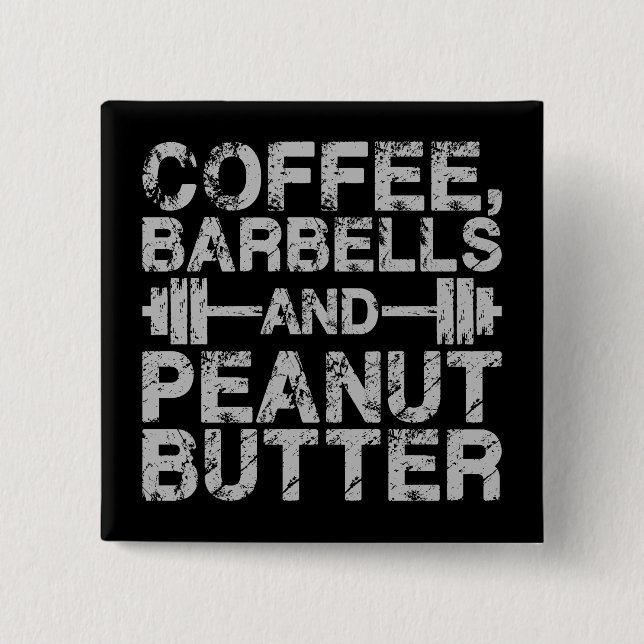 Coffee, Barbells and Peanut Butter - Funny Workout Button (Front)