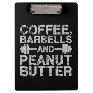 Coffee, Barbells and Peanut Butter - Funny Workout Clipboard