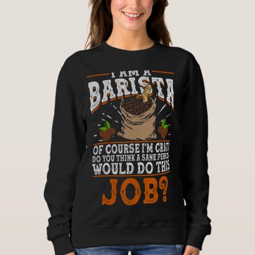 Coffee Barista Quote Espresso Maker Sweatshirt