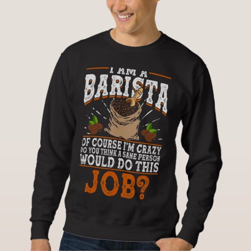 Coffee Barista Quote Espresso Maker Sweatshirt