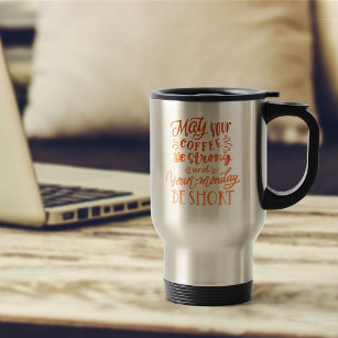 Coffee be Strong Monday be Short Quote Custom Travel Mug