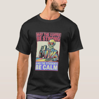 Coffee Be Strong Students Be Calm Skeleton Teacher T-Shirt