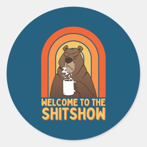 COFFEE BEAR WELCOME TO THE SHITSHOW Funny Boss  Classic Round Sticker