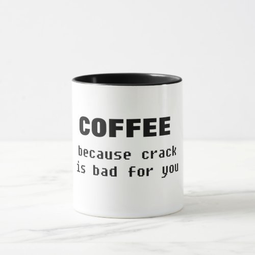 coffee becase crack is bad for funny coffee mug