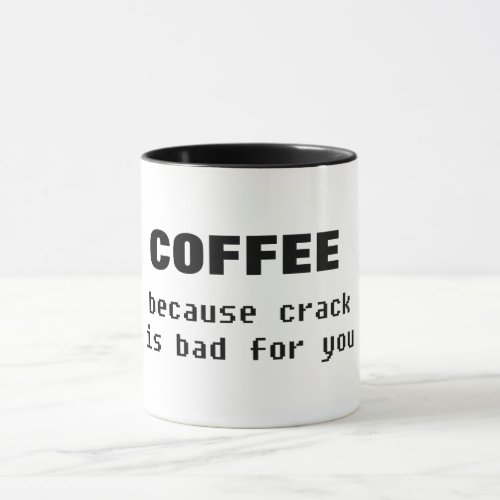 coffee becase crack is bad funny coffee mug design