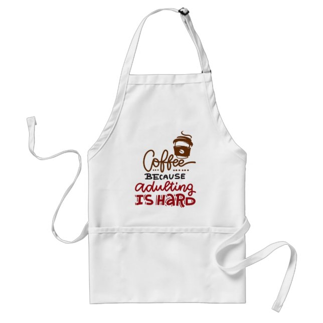 Coffee Because Adulting Is Hard Adult Apron (Front)