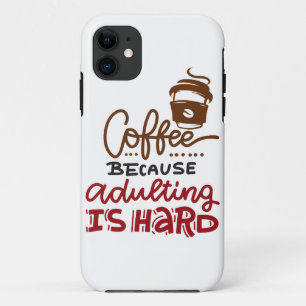 Coffee Because Adulting Is Hard iPhone 11 Case