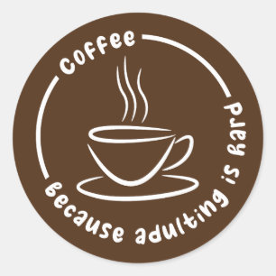 Coffee Because Adulting Is Hard Classic Round Sticker