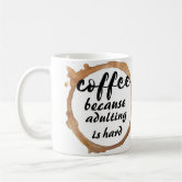 Coffee because adulting is hard Mug | Zazzle