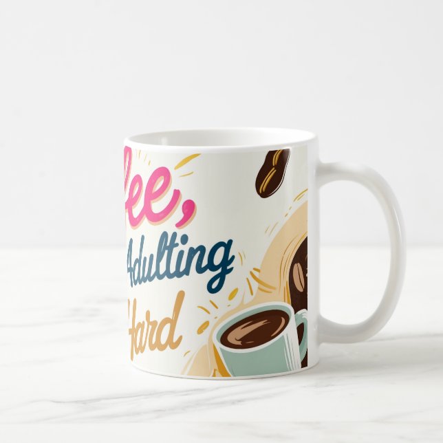 Coffee, because adulting is hard. coffee mug (Right)
