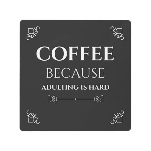 Coffee because adulting is hard metal print