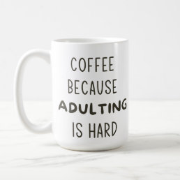 COFFEE BECAUSE ADULTING IS HARD MUG