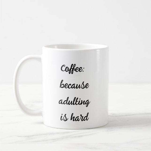 Coffee Because Adulting Is Hard – Relatable Mug (Left)