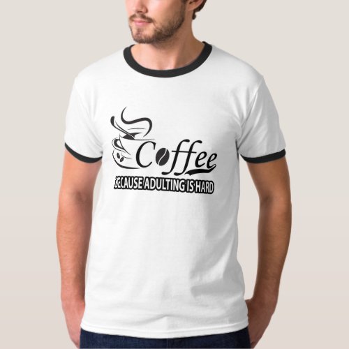  Coffee Because Adulting Is Hard T_Shirt _ Funny 