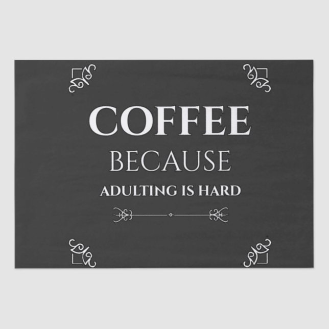 Coffee because adulting is hard tissue paper (Front)