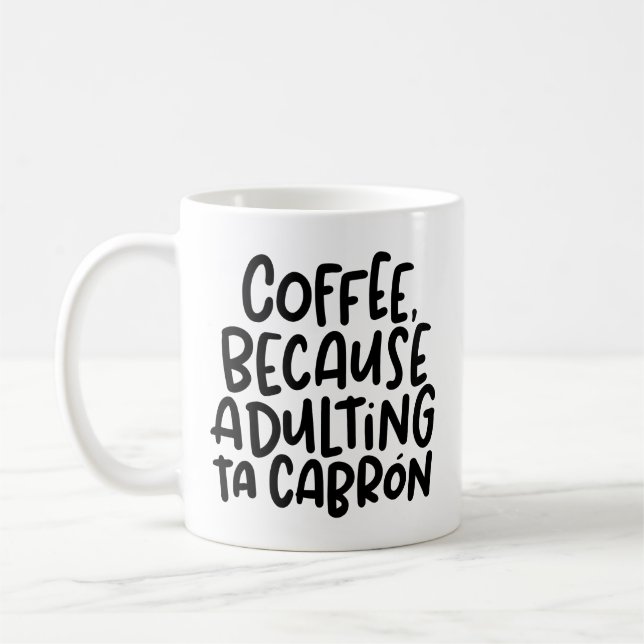 Coffee, Because Adulting Ta Cabron, Spanglish Coffee Mug (Left)
