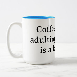 Coffee, because adulting without it is a latte har Two-Tone coffee mug