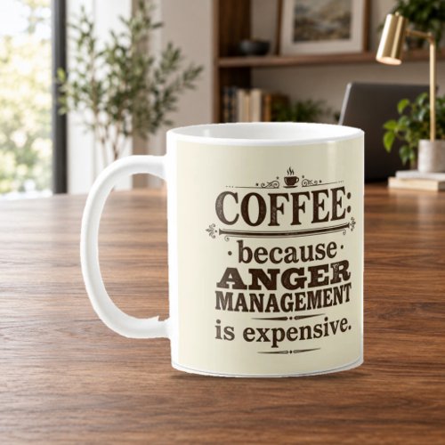 Coffee Because Anger Management Is Expensive Mug