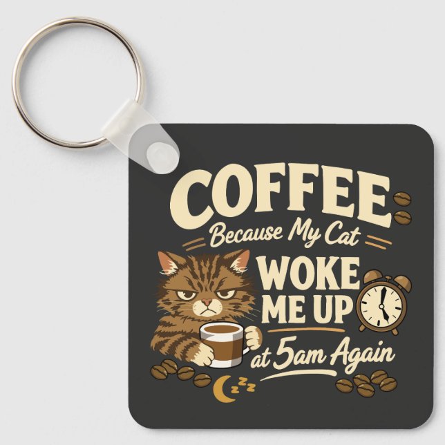 Coffee Because Cat Woke Me up Keychain (Front)