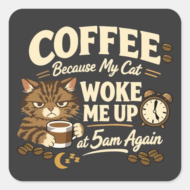 Coffee Because Cat Woke Me up Square Sticker (Front)