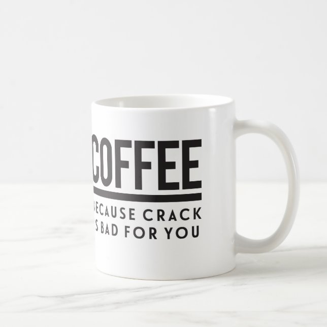 Coffee. Because Crack is Bad for You Coffee Mug (Right)