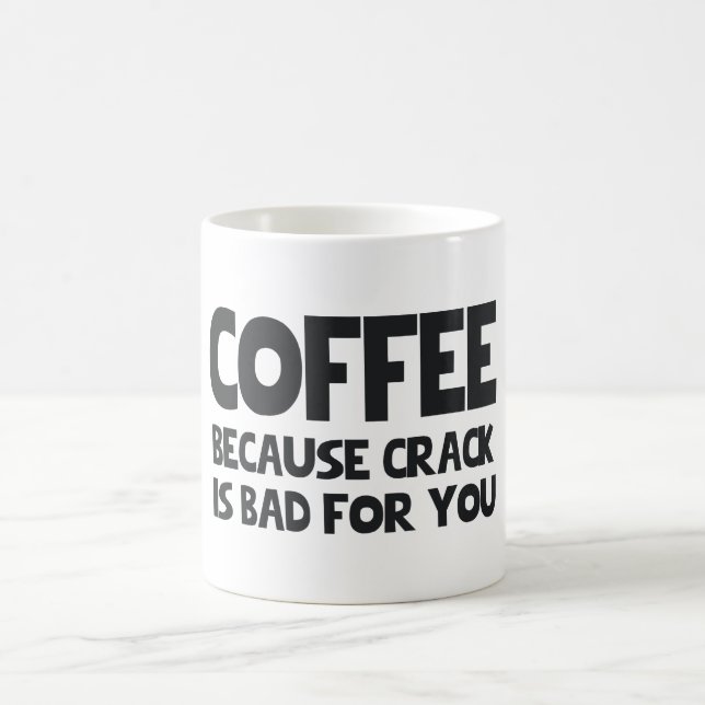 COFFEE BECAUSE CRACK IS BAD FOR YOU MUG (Center)
