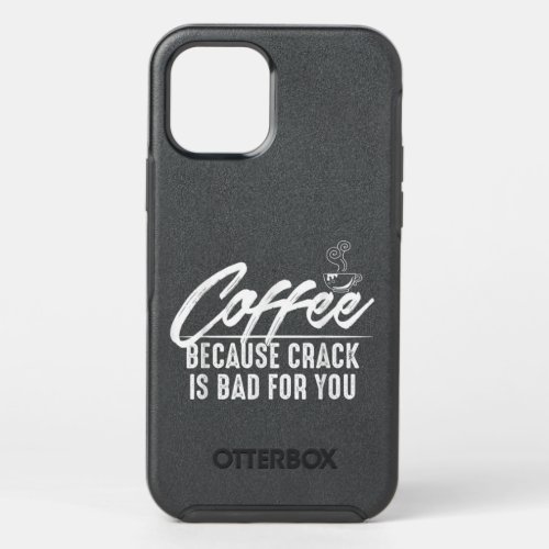 Coffee Because Crack is Bad for You Tee Shirt OtterBox Symmetry iPhone 12 Pro Case