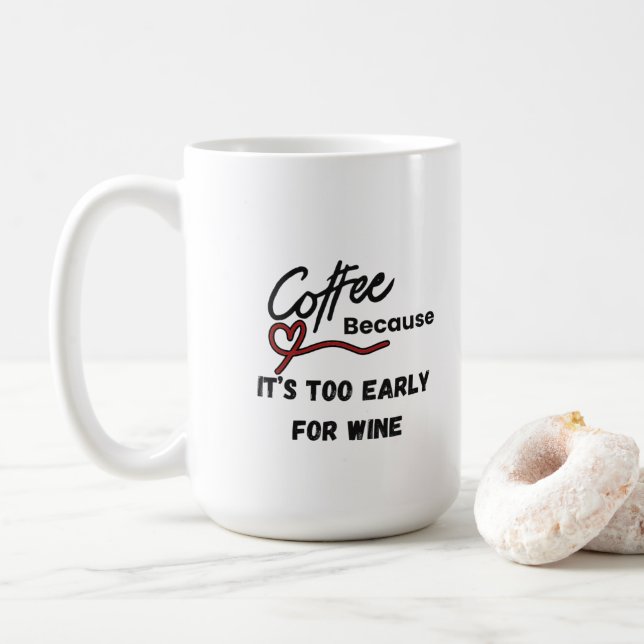 Coffee Because Its Too Early for Wine Coffee Mug (With Donut)