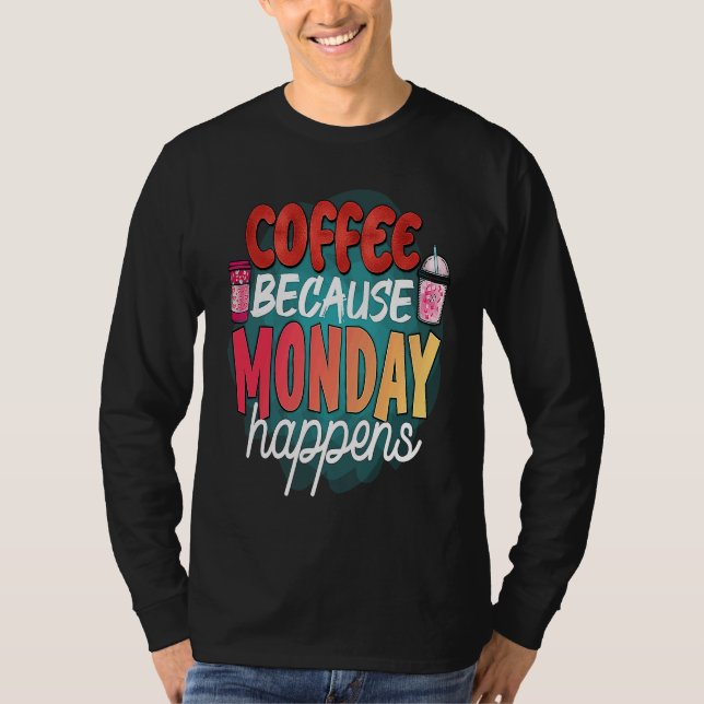 Coffee Because Monday Happens  Caffeine Drinker  M T-Shirt (Front)