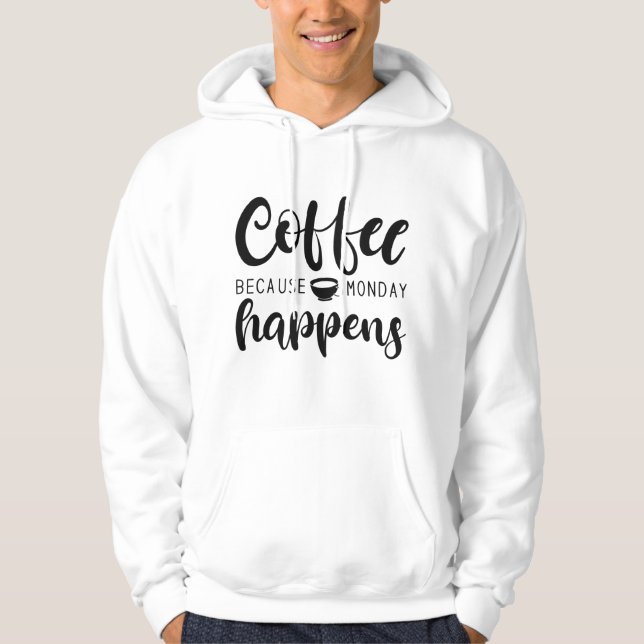 Coffee Because Monday Happens Hoodie (Front)
