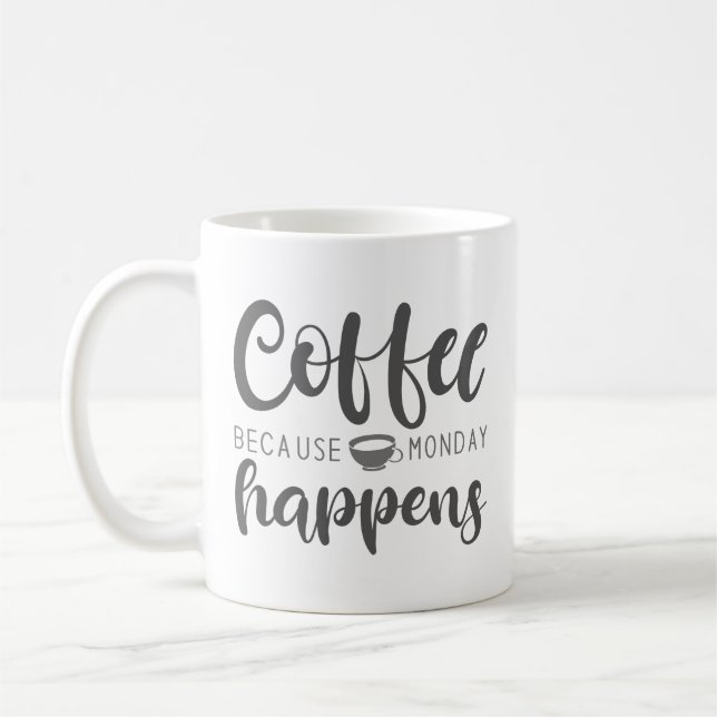 Coffee Because Monday Happens Mug (Left)