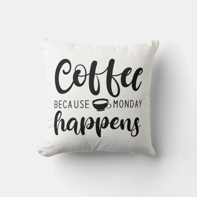 Coffee Because Monday Happens Throw Pillow (Front)