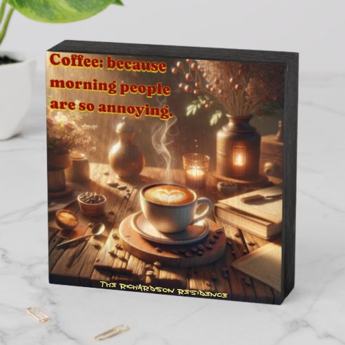 Coffee because morning people are so annoying Wooden Box Sign