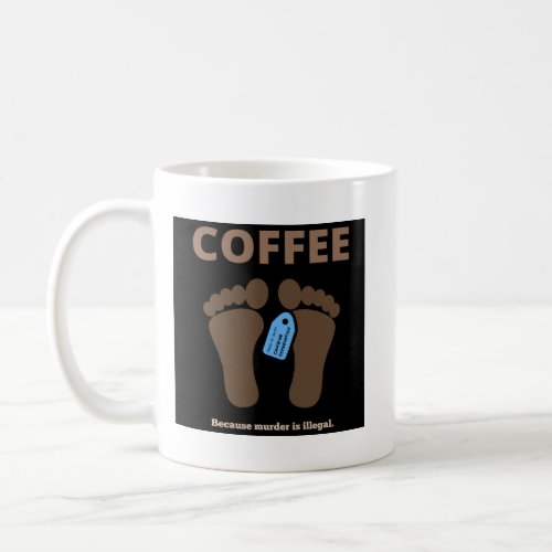 Coffeebecause murder is illegal Black Coffee Mug