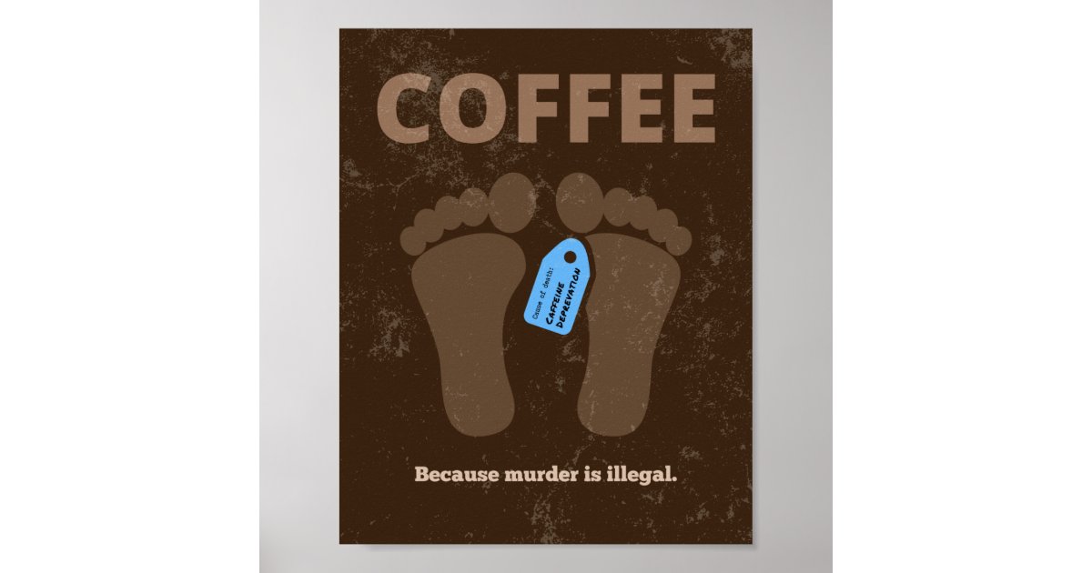 Coffee Because Murder Is Illegal (BR Textured) Poster Zazzle