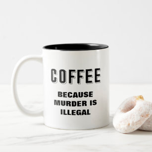 Coffee because murder is illegal funny Two-Tone coffee mug