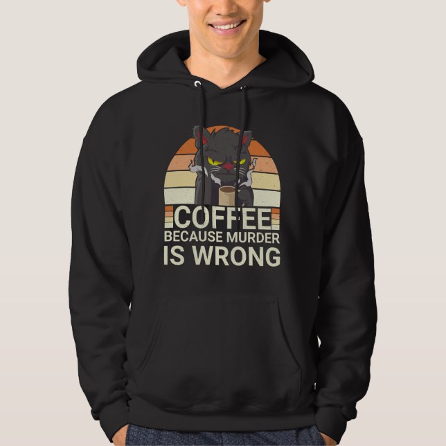 Coffee Because Murder Is Wrong Black Cat Drinking Hoodie (Front)