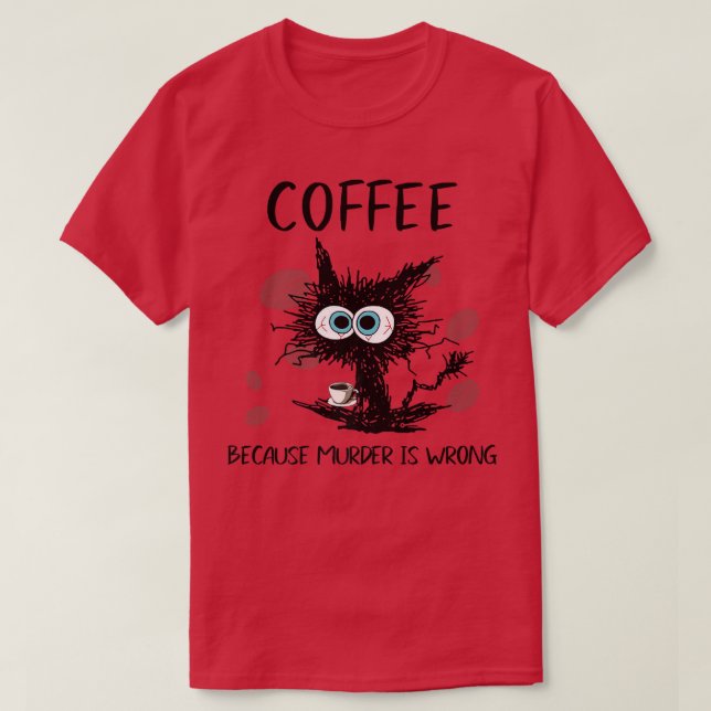 Coffee Because Murder Is Wrong Black Cat Drinking  T-Shirt (Design Front)