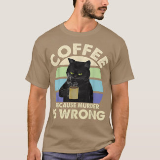 Coffee Because Murder Is Wrong Black Cat Drinking T-Shirt