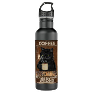 Coffee Because Murder Is Wrong Black Cat Drinks Co Stainless Steel Water Bottle