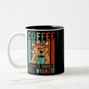 Coffee because murder is wrong coffee and generate Two-Tone coffee mug