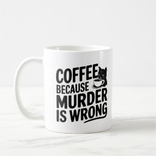 Coffee Because Murder is Wrong Funny Black Cat Mug