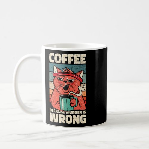 Coffee Because Murder Is Wrong Gag For Coffee  1  Coffee Mug