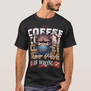 Coffee: Because Murder is Wrong Grumpy Cat T-Shirt