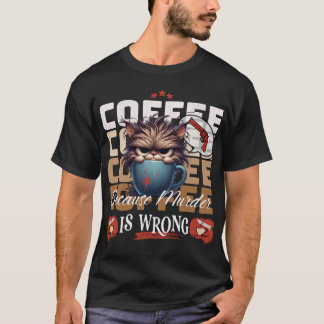 Coffee: Because Murder is Wrong Grumpy Cat T-Shirt