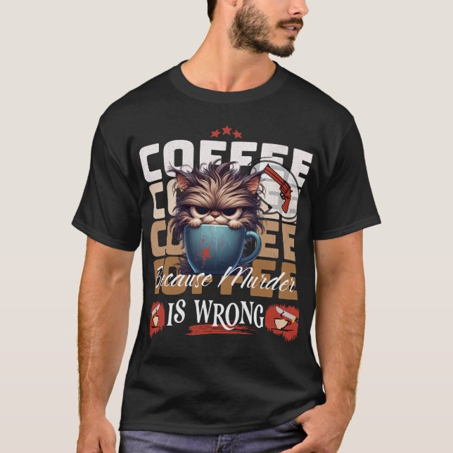 Coffee: Because Murder is Wrong Grumpy Cat  T-Shirt (Front)