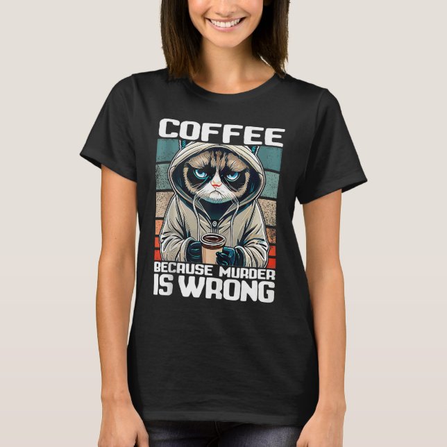 coffee because murder is wrong I  Black Cat with C T-Shirt (Front)