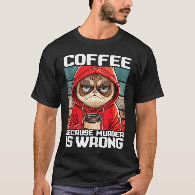 coffee because murder is wrong I  Black Cat with C T-Shirt (Front)