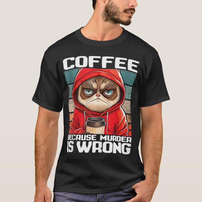 coffee because murder is wrong I  Black Cat with C T-Shirt (Front)