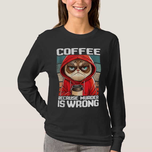 coffee because murder is wrong I  Black Cat with C T-Shirt (Front)